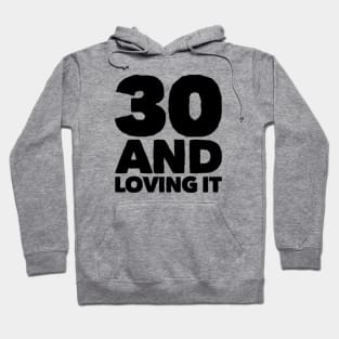 Thirty and loving it Hoodie